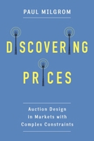 Discovering Prices: Auction Design in Markets with Complex Constraints 023117599X Book Cover