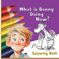 What is Benny doing now?: A Friendly Dragon Coloring Story for Little Readers (Make the World Bright with Your Colors!) 1917246854 Book Cover