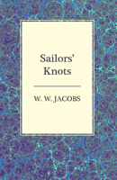 Sailor's Knots by W. W. Jacobs, Classics, Science Fiction, Short Stories 150240026X Book Cover