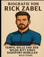 Biografie von Rick Zabel: Tempo, Wille und der wilde Ritt eines Radsport-Rebellen (German Edition) B0FLG6LVKG Book Cover