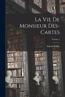 La Vie de monsieur Des-Cartes; Volume 2 1016738242 Book Cover