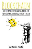 Blockchain: Beginners Guide to Understanding the Revolutional Technology Behind Bitcoin!-Bitcoin, Fintech, Cryptocurrency, Ethereum. 1973973790 Book Cover