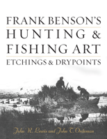 Frank Benson's Hunting and Fishing Art : Etchings and Drypoints 0811739767 Book Cover