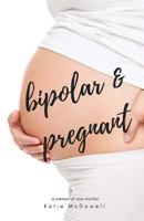 Bipolar and Pregnant 1547145919 Book Cover