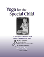 Yoga for the Special Child: A Therapeutic Approach for Infants and Children With Down Syndrome, Cerabral Palsy, and Learning Disabilities 096580240X Book Cover