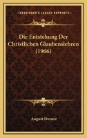 Die Entstehung der Christlichen Glaubenslehren... 1161083871 Book Cover