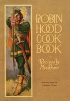 Robin Hood Cookbook: Historical Notes by Elizabeth Driver (Classic Canadian Cookbook Series) 1552854051 Book Cover