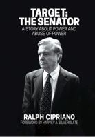 Target: The Senator: A Story about Power and Abuse of Power 0692979735 Book Cover