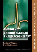 Emergency Cardiovascular Pharmacotherapy: A Point-of-Care Guide 1585282561 Book Cover