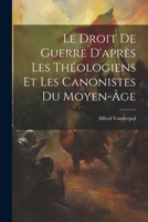 Le Droit De Guerre D'après Les Théologiens Et Les Canonistes Du Moyen-âge 1022588508 Book Cover