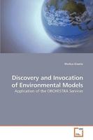 Discovery and Invocation of Environmental Models: Application of the ORCHESTRA Services 3639224507 Book Cover