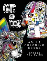 Cats and Dogs Adult Coloring Books: Animals and Flowers for Stress Relief Relaxation 154299246X Book Cover