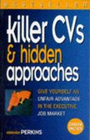 Killer Cvs & Hidden Approaches: Give Yourself an Unfair Advantage in the Job Market 027365246X Book Cover