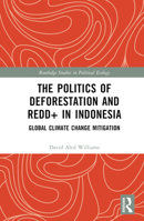The Politics of Deforestation and Redd+ in Indonesia: Global Climate Change Mitigation 1032213361 Book Cover