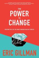 The Power to Change: Creating the Life You Want Through Healthy Choices 1523476206 Book Cover
