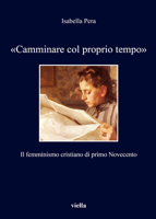 «Camminare col proprio tempo». Il femminismo cristiano di primo Novecento 8867286366 Book Cover