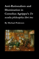 Anti-Rationalism and Illumination in Cornelius Agrippa’s De occulta philosophia libri tres B0FS8WMZJ9 Book Cover