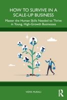 How to Survive in a Scale-Up Business: Master the Human Skills Needed to Thrive in Young High Growth Businesses 1032911867 Book Cover