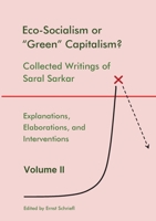 Eco-Socialism or "Green" Capitalism?: Collected Writings of Saral Sarkar, Volume 2 3757882164 Book Cover