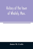 History of the town of Whately, Mass., including a narrative of leading events from the first planting of Hatfield: 1661-1899 9354025838 Book Cover