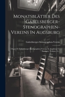 Monatsblätter Des Gabelsberger-stenographen-vereins In Augsburg: Organ D. Gabelsberger-stenographen-vereine In Augsburg U. Stuttgart, Volume 14... 1022277987 Book Cover