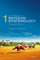Fundamentals of Bayesian Epistemology 1: Introducing Credences 0198707614 Book Cover