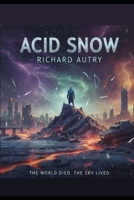 Acid Snow: In the future pollution produces a frozen world of acid precipitation B0GCS63CW8 Book Cover
