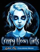 Creepy Moon Girls Coloring Book: Unleash Your Inner Artist and Explore the Dark Side with Creepy Moon Girls Coloring Book 8367484312 Book Cover