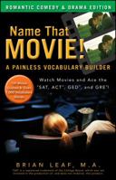 Name That Movie! A Painless Vocabulary Builder Romantic Comedy  Drama Edition: Watch Movies and Ace the SAT, ACT, GED and GRE! 0470903260 Book Cover