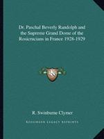 Dr. Paschal Beverly Randolph And The Supreme Grand Dome Of The Rosicrucians In France 1162604816 Book Cover