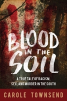 Blood in the Soil: A True Tale of Racism, Sex, and Murder in the South 1634507517 Book Cover