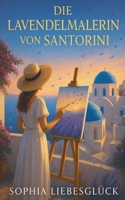Die Lavendelmalerin von Santorini (German Edition) B0FMQMFSYG Book Cover