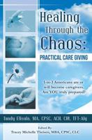 Healing Through the Chaos: Practical Care Giving 162747031X Book Cover