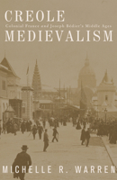 Creole Medievalism: Colonial France and Joseph Bédier's Middle Ages 0816665265 Book Cover