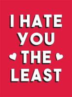 I Hate You the Least: A Gift of Love That’s Not a Cliché (Humour) 1787833275 Book Cover