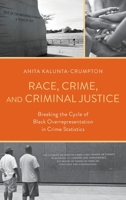 Race, Crime, and Criminal Justice Controversy: Breaking the Cycle of Black Overrepresentation in Crime Statistics 1538185202 Book Cover