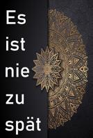 Es ist nie zu sp�t: Es ist nie zu sp�t / Pers�nliches Motivations Tagebuch zum ausf�llen 1076986498 Book Cover