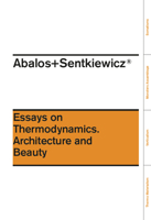 Abalos+sentkiewicz: Essays on Thermodynamics. Architecture and Beauty 1940291283 Book Cover