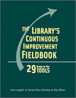 The Library's Continuous Improvement Fieldbook: 29 Ready-To-Use Tools 0838908594 Book Cover