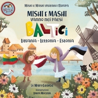 Mishi e Mashi vanno nei Paesi Baltici: Un'avventura di viaggio per bambini in Lituania, Lettonia ed Estonia (Mishi and Mashi Visit Europe) (Italian Edition) 6197730227 Book Cover