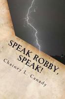 Speak Robby, Speak!: A Collection of Thoughts and Memories 1449544843 Book Cover