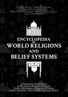 Encyclopedia of World Religions and Belief Systems: A Panoramic Compendium of Worldwide Religious Diversity: Faiths, Mythologies, Indigenous Wisdom, Esoteric Doctrines, Sects & Hidden Spiritual Orders B0FKT8SCM8 Book Cover