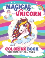 Magical Unicorn Coloring Book: : For Kids Of All Ages 1099000696 Book Cover