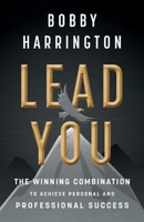 Lead You: The Winning Combination to Achieve Personal and Professional Success 1544536259 Book Cover