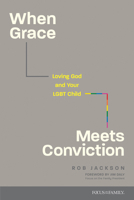 When Grace Meets Conviction: Loving God and Your LGBT Child 1646071530 Book Cover