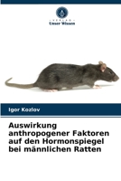 Auswirkung anthropogener Faktoren auf den Hormonspiegel bei männlichen Ratten 6203533114 Book Cover