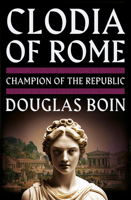 Clodia of Rome: Champion of the Republic 1324130539 Book Cover