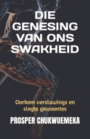 DIE GENESING VAN ONS SWAKHEID: Oorkom verslawings en slegte gewoontes B0CFZFJDN7 Book Cover