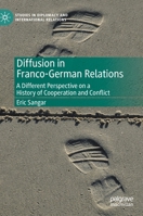 Diffusion in Franco-German Relations: A Different Perspective on a History of Cooperation and Conflict 3030360423 Book Cover