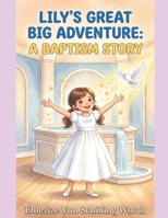 Lily's Great Big Adventure: A Baptism Story B0GL2RBYWJ Book Cover